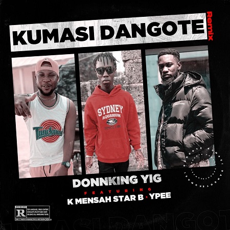 Donn King YIG Ft. Ypee & K Mensah Star B – Kumasi Dangote Remix