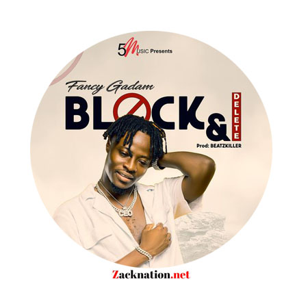 Download: Fancy Gadam – Block And Delete Mp3 (New Song)