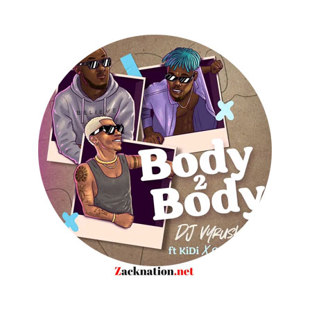 Download: DJ Vyrusky Ft KiDi & Camidoh – Body 2 Body Mp3
