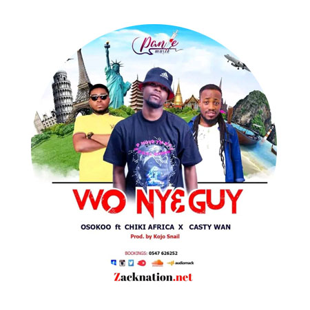 Osooko – Wo Nye Guy Ft. Chiki Africa & Casty Wan | Download