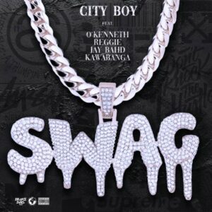 City Boy - Swag Ft O’Kenneth, Reggie, Jay Bahd & Kawabanga