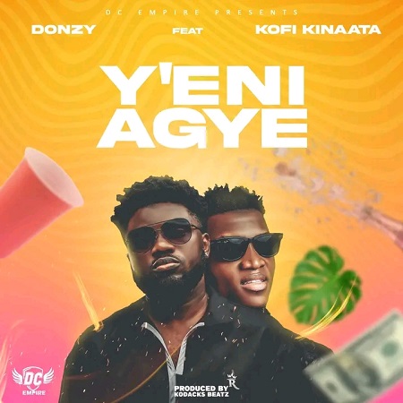 Download: Donzy Ft Kofi Kinaata – Yeni Agye Mp3 (New Song)