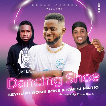 Download: Beyou – Dancing Shoe Ft Bome Soke & Kwesi Mario