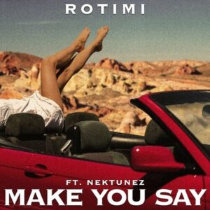 Rotimi - Make You Say