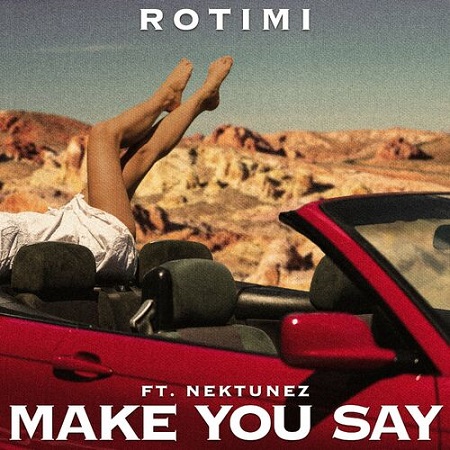 Download: Rotimi – Make You Say Mp3 (Producer By Nektunez)