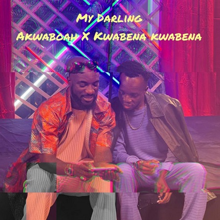 Download: Akwaboah – My Darling Ft Kwabena Kwabena Mp3