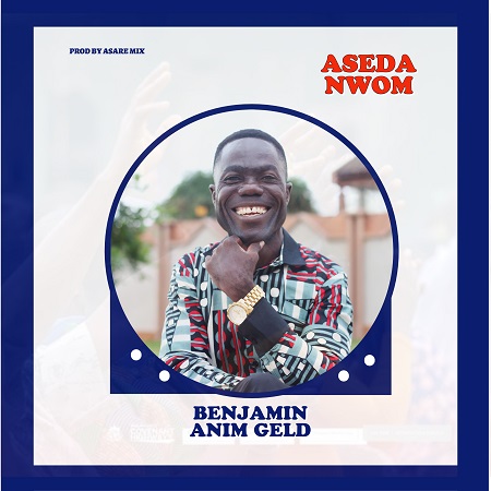 Benjamin Anim Geld – Aseda Nwom | Mp3 Download