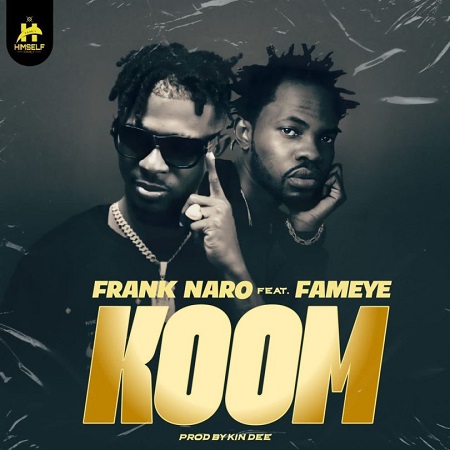 Download: Frank Naro – Koom Ft Fameye Mp3 (New Song)