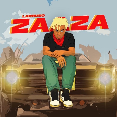 Download: Larruso – Zaaza Mp3 (New Song)