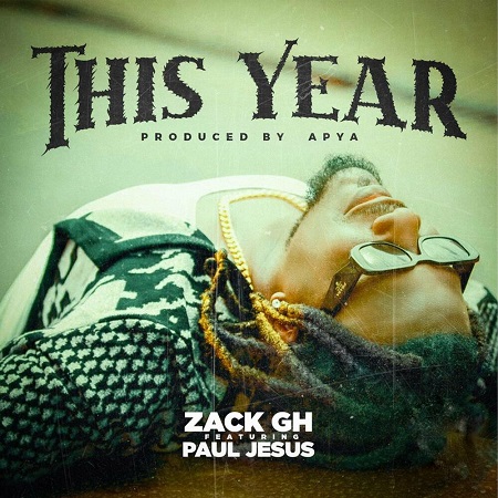 Download: Zack GH – This Year Ft Paul Jesus Mp3 (New Song)