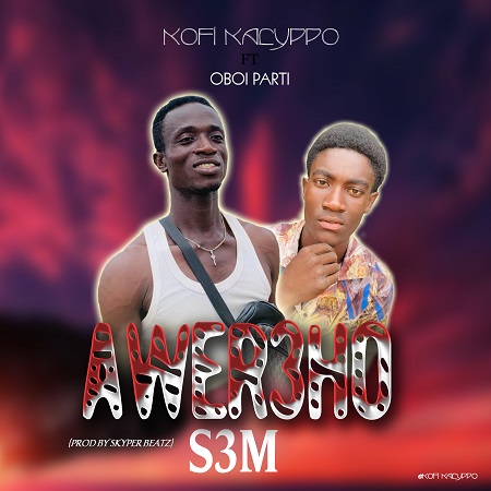 Kofi Kalypo – Awer3ho S3m Ft. Oboi Parti (Prod. By Skypa Beatz)