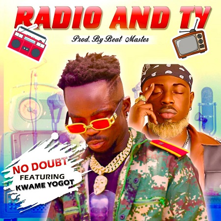 No Doubt Ft Kwame Yogot – Radio And Tv (Prod. By Beat Masta)