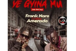 Download: Frank Naro – Ye Gyina Mu Ft Amerado Mp3 (New Song)