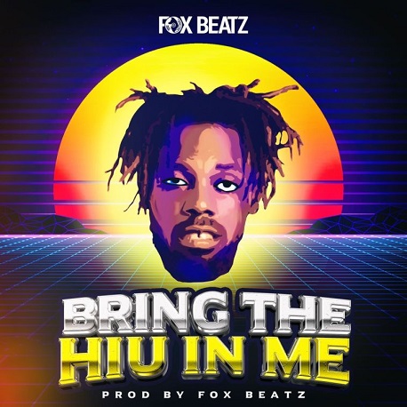 Fox Beatz – Bring The Hiu In Me | Download Mp3 Song