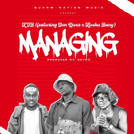 K IB – Managing Ft Don Quez x Kweku Bany | Download Mp3 Song