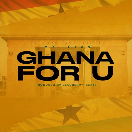 Download: Mr Gyan – Ghana For You Mp3 (New Song)