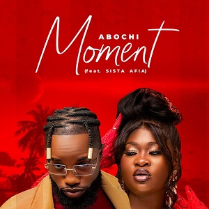 Download: Abochi – Moment Ft. Sista Afia Mp3 (New Song)