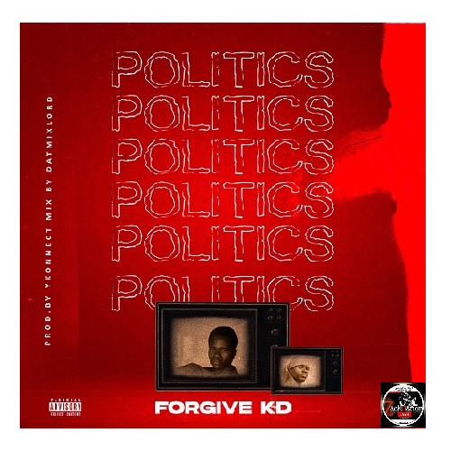 Download: Forgive KD – Politics Mp3 (Prod. By Ykonnect)