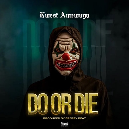Download: Kwesi Amewuga – Do Or Die Mp3 (New Song)