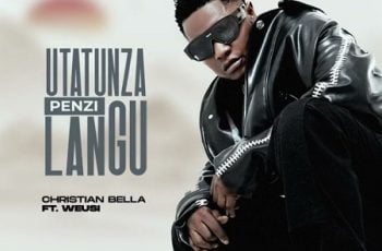 Download: Christian Bella – Utatunza Penzi Langu Ft. Weusi Mp3