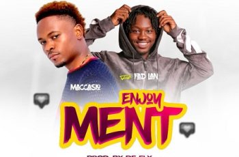 Download: Maccasio – Enjoyment Ft. FadLan Mp3 (New Song)