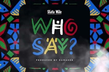 Download: Shatta Wale – Who Say Mp3 (New Song)