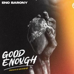 Download: Eno Barony – Good Enough Mp3 (New Song)