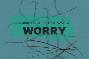 Download: Derrick Highest – Worry Feat. Chris Savage Mp3