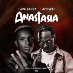 Baba Tundey – Anastasia Ft Jay Bahd