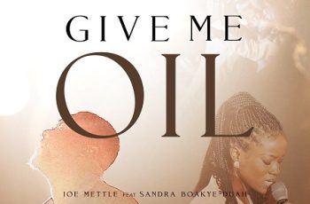 Joe Mettle – Give Me Oil Ft Sandra Boakye-Duah Joe Mettle – Give Me Oil Ft Sandra Boakye-Duah