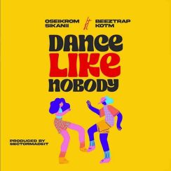 Oseikrom Sikanii – Dance Like Nobody ft Beeztrap