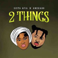 Sista Afia – 2 Things Ft Amerado (New Song)