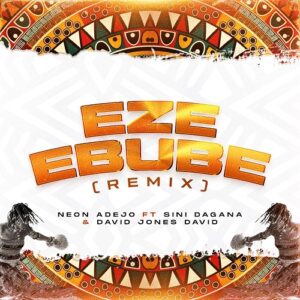 Eze Ebube (Remix) Song By Neon Adejo MP3 Download