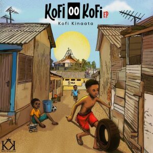 Kofi OO Kofi (Full Album EP) By Kofi Kinaata