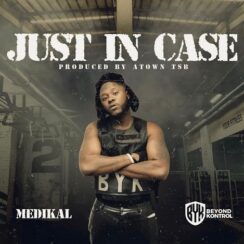 Just In Case By Medikal (New Song)