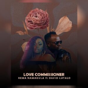 Rema Namakula - Love Commissioner ft. David Lutalo