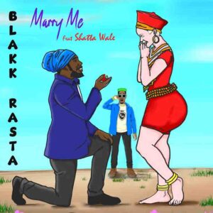 Blakk Rasta - Marry Me ft Shatta Wale