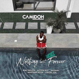 Camidoh - Nothing Last Forever ft King Paluta, Medikal