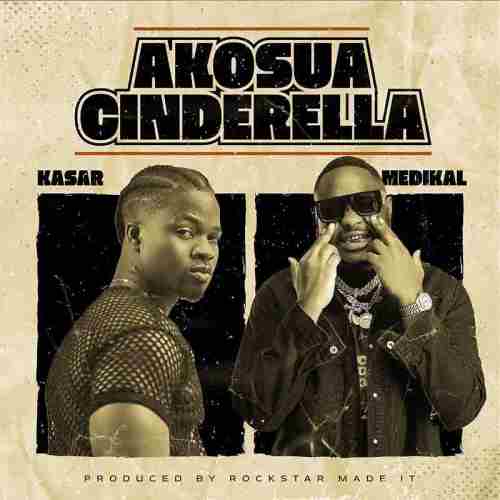 Kasar – Akosua Cinderella ft Medikal