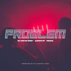 Mix Master Garzy - Problem ft Quamina Mp, Medikal