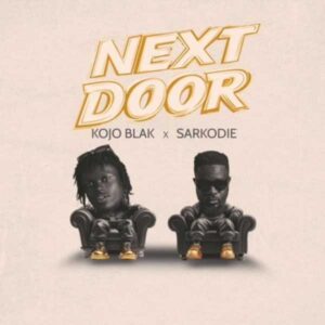 Kojo Blak - Next Door Ft. Sarkodie