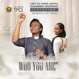 Lady Ps. Nana Achiaa Asumadu Boateng - Just For Who You Are Ft. Mrs. Bernice Kyei Tawiah