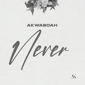 Akwaboah - Never