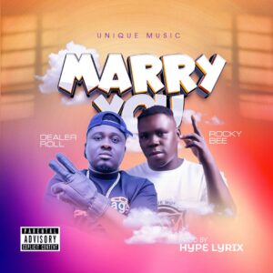 Rocky Bee - Marry You Ft. Dealer Roll