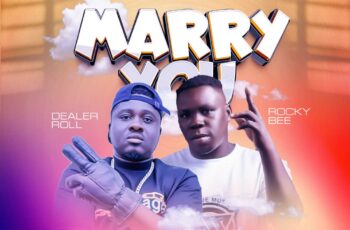 Rocky Bee – Marry You Ft. Dealer Roll (Prod by Hype Lyrix) Rocky Bee – Marry You Ft. Dealer Roll (Prod by Hype Lyrix)