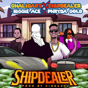 Ghaligary X Shipdealer - Shipdealer ft BiggieAce x Phryda Gold