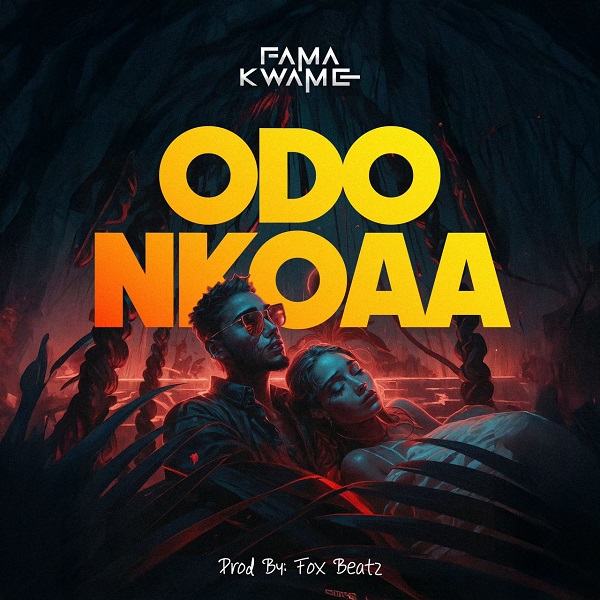 Fama Kwame – Odo Nkoaa (Producer By Fox Beatz)