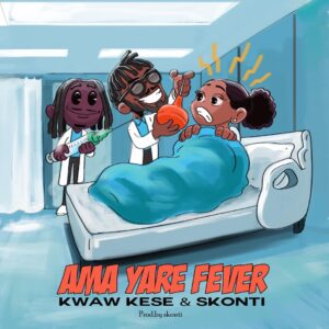 Kwaw Kese - Ama Yare Fever ft. Skonti
