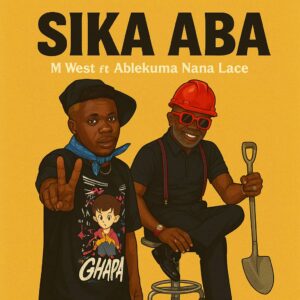 M West - Sika Aba Feat. Ablekuma Nana Lace