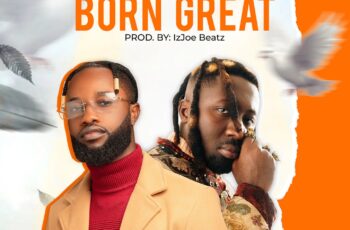 Abochi – Born Great Feat. Amerado Abochi – Born Great Feat. Amerado